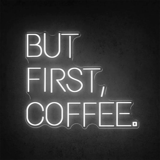 But First Coffee Business Neon Sign