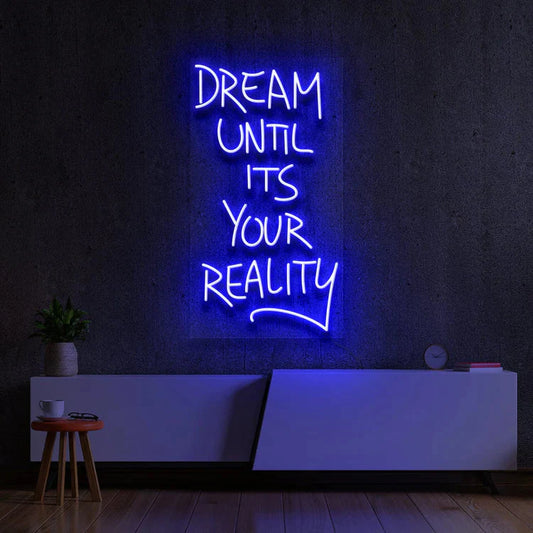 Dream Until Its Your Reality Neon Signs