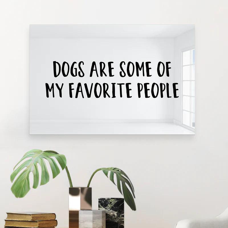 Dogs are Some of My Favorite People Mirror Art Wall Decor - FYLZGO Signs