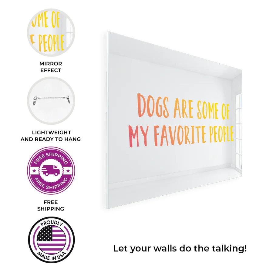 Dogs are Some of My Favorite People Mirror Art Wall Decor - FYLZGO Signs