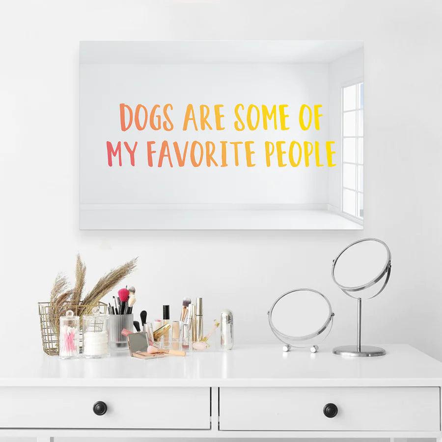 Dogs are Some of My Favorite People Mirror Art Wall Decor - FYLZGO Signs
