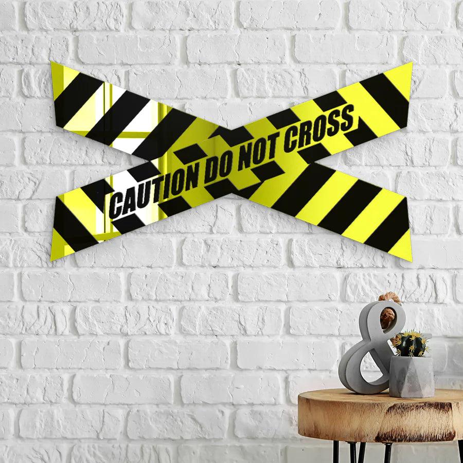 Caution Do Not Cross Acrylic Wall Hanging - FYLZGO Signs