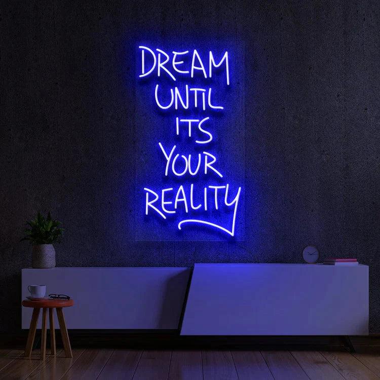 Dream Until Its Your Reality Neon Signs - FYLZGO Signs