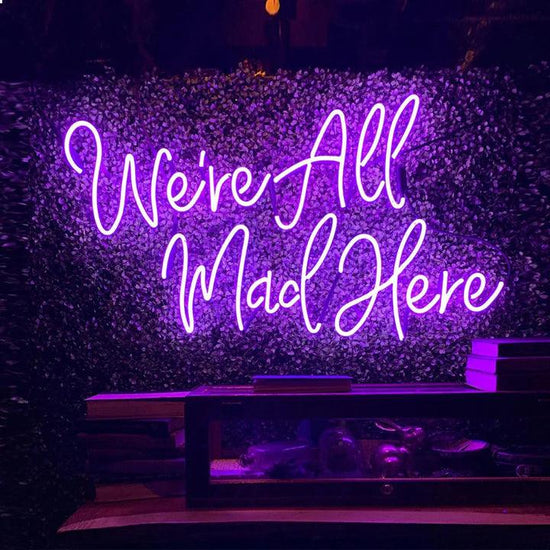 We're All Mad Here Quote Neon Sign - FYLZGO Signs