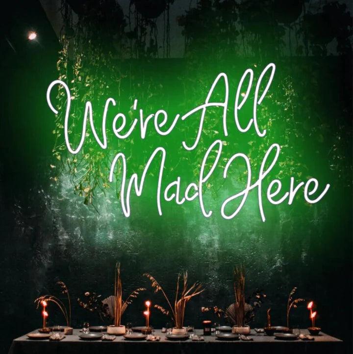 We're All Mad Here Quote Neon Sign - FYLZGO Signs