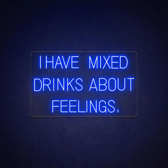 I Have Mixed Drinks About Feelings Bar Neon Sign - FYLZGO Signs