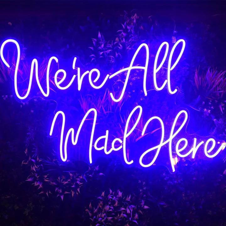 We're All Mad Here Quote Neon Sign - FYLZGO Signs