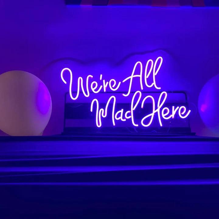 We're All Mad Here Quote Neon Sign - FYLZGO Signs