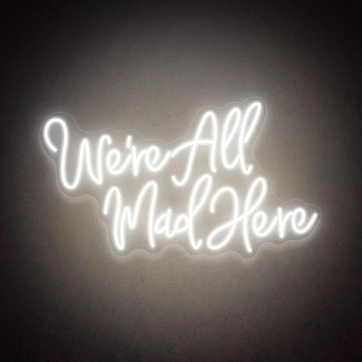 We're All Mad Here Quote Neon Sign - FYLZGO Signs