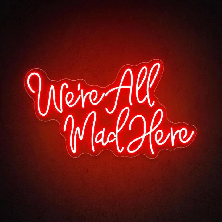 We're All Mad Here Quote Neon Sign - FYLZGO Signs