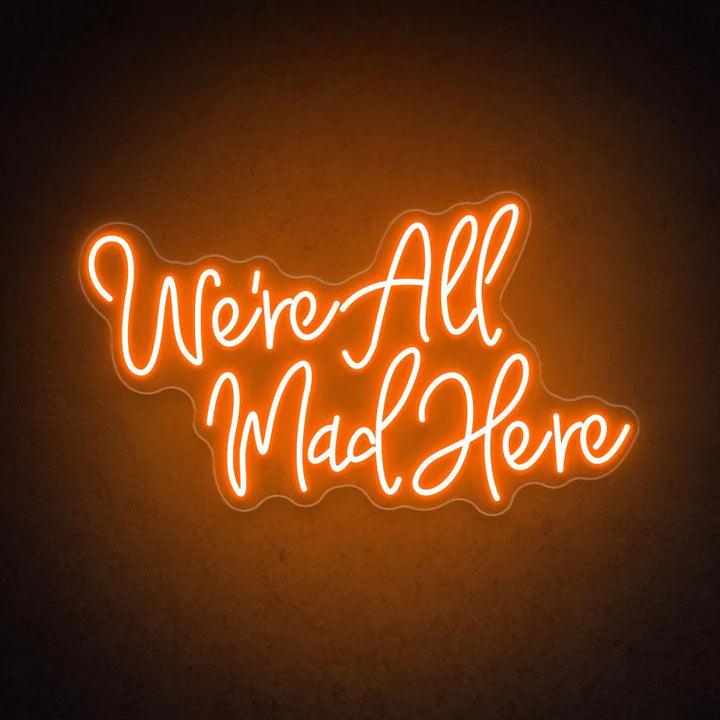 We're All Mad Here Quote Neon Sign - FYLZGO Signs