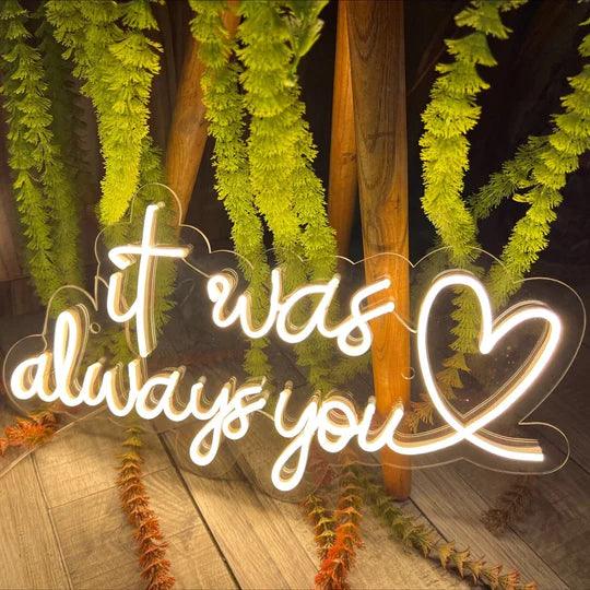 It Was Always You Neon Signs - FYLZGO Signs