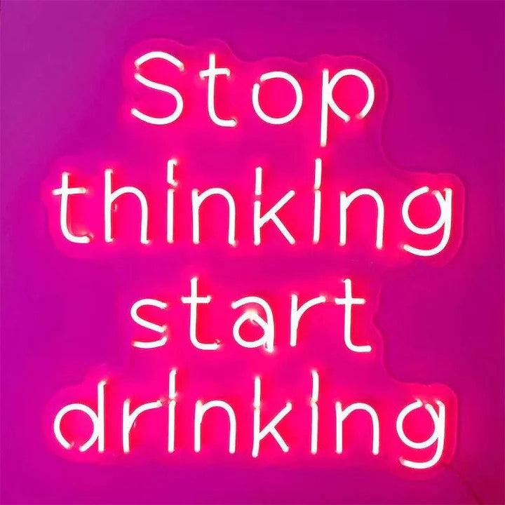 Stop Thinking Start Drinking Bar Neon Sign - FYLZGO Signs