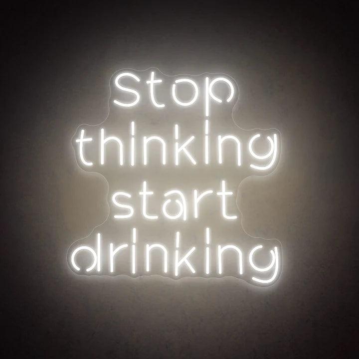 Stop Thinking Start Drinking Bar Neon Sign - FYLZGO Signs