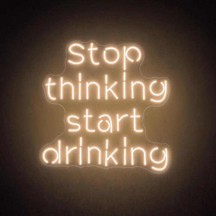 Stop Thinking Start Drinking Bar Neon Sign - FYLZGO Signs