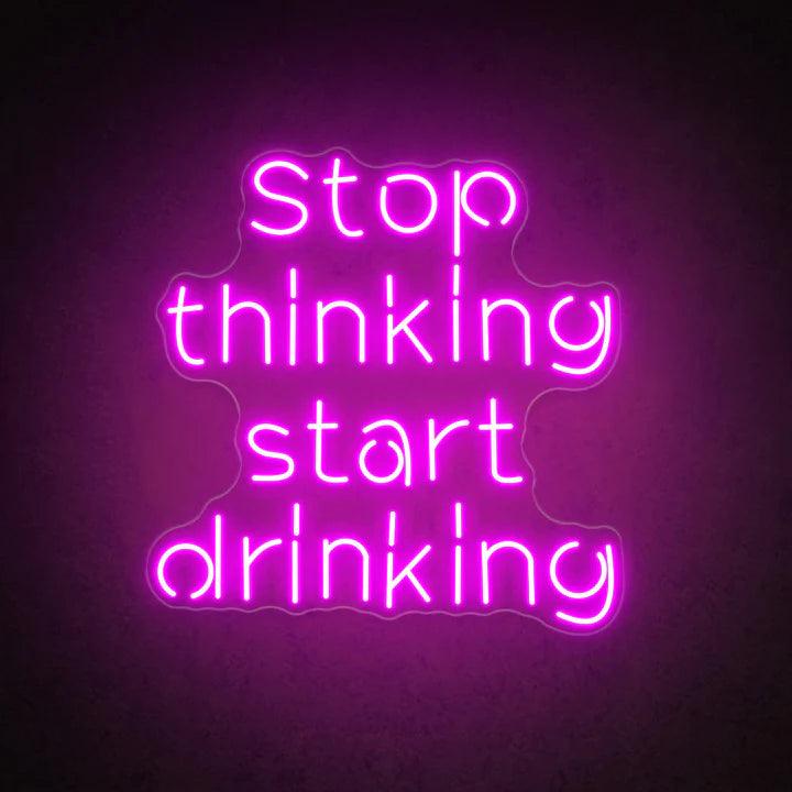 Stop Thinking Start Drinking Bar Neon Sign - FYLZGO Signs