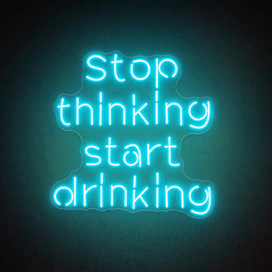 Stop Thinking Start Drinking Bar Neon Sign - FYLZGO Signs