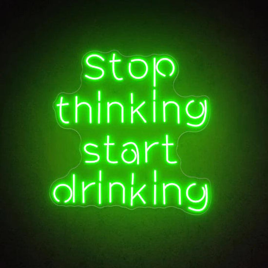 Stop Thinking Start Drinking Bar Neon Sign - FYLZGO Signs